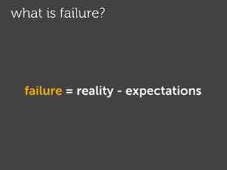 what is failure?
failure = reality – expectations
• an event that happens inside your brain, almost instantly
• reason eng...