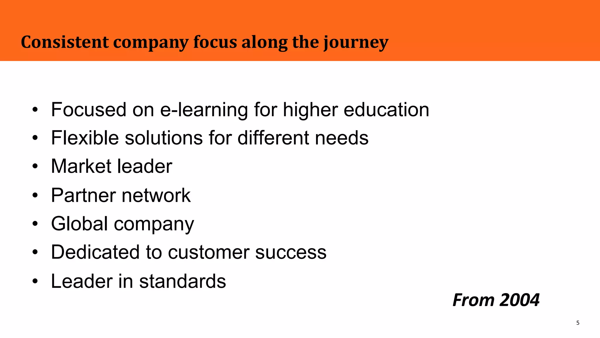 5
Consistent company focus along the journey
From 2004
 