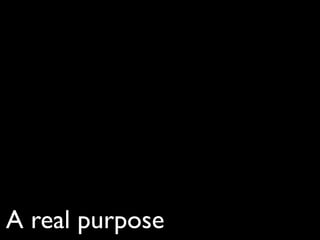 A real purpose
 