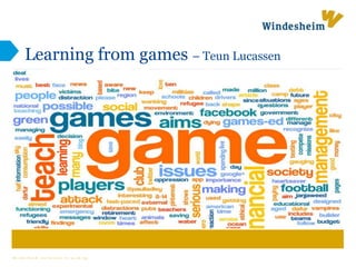 W i n d e s h e i m z e t k e n n i s i n w e r k i n g
Learning from games – Teun Lucassen
 