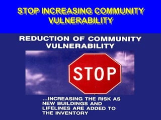 STOP INCREASING COMMUNITY
VULNERABILITY
 