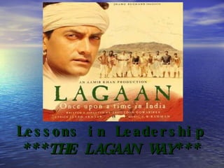 Lessons in Leadership ***THE LAGAAN WAY*** 