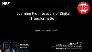 Learning	From	Leaders	of	Digital	
Transforma3on	
	
Sponsored	by	Microso:		
 