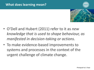 What does learning mean?
• O’Dell and Hubert (2011) refer to it as new
knowledge that is used to shape behaviour, as
manif...