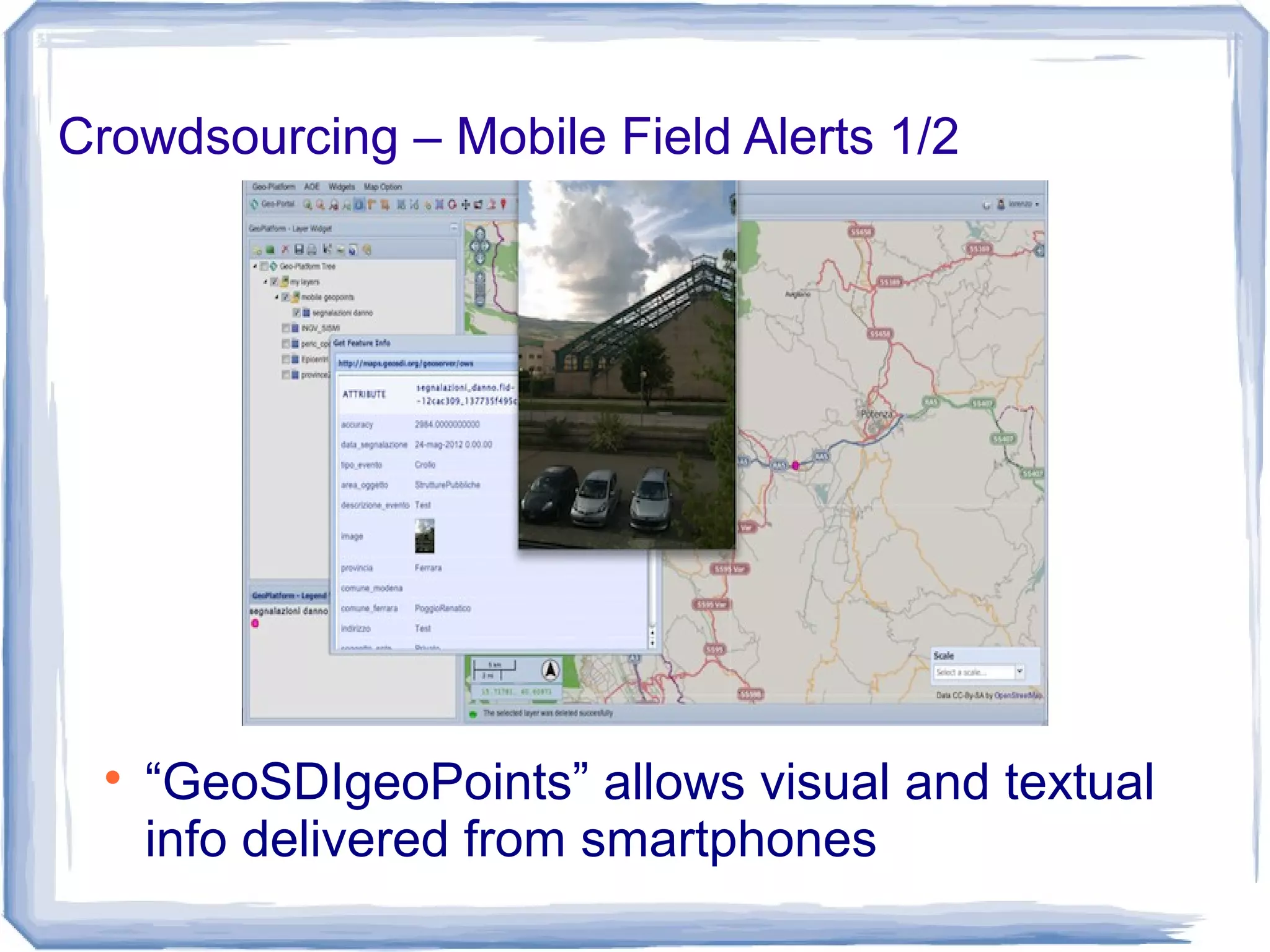 Crowdsourcing – Mobile Field Alerts 1/2

“GeoSDIgeoPoints” allows visual and textual
info delivered from smartphones
 