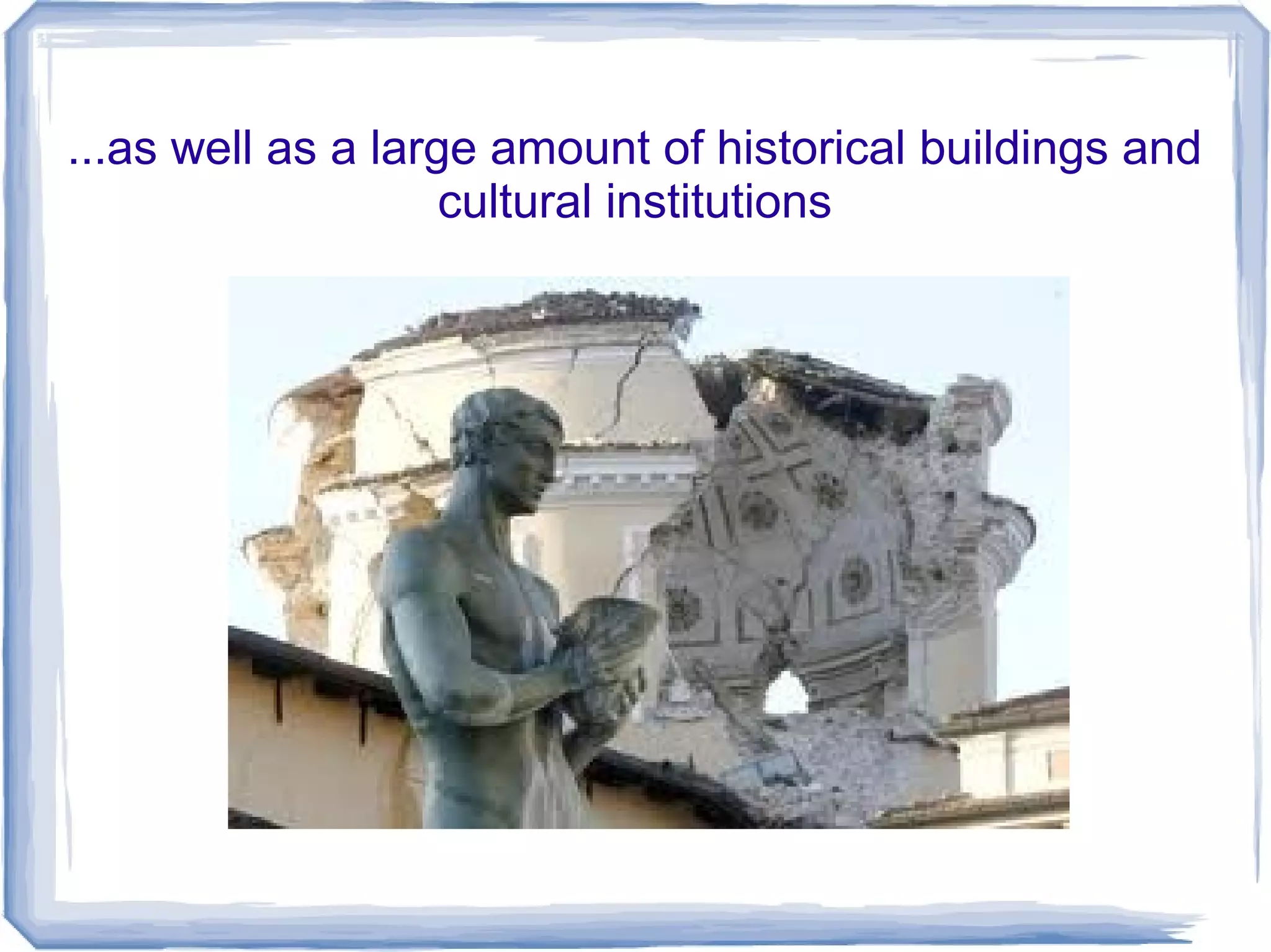 ...as well as a large amount of historical buildings and
cultural institutions
 