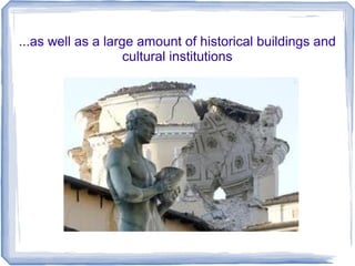 ...as well as a large amount of historical buildings and
cultural institutions
 