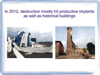 In 2012, destruction mostly hit productive implants
as well as historical buildings
 