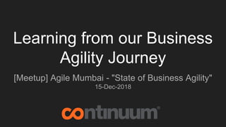 Learning from our Business
Agility Journey
[Meetup] Agile Mumbai - "State of Business Agility"
15-Dec-2018
 