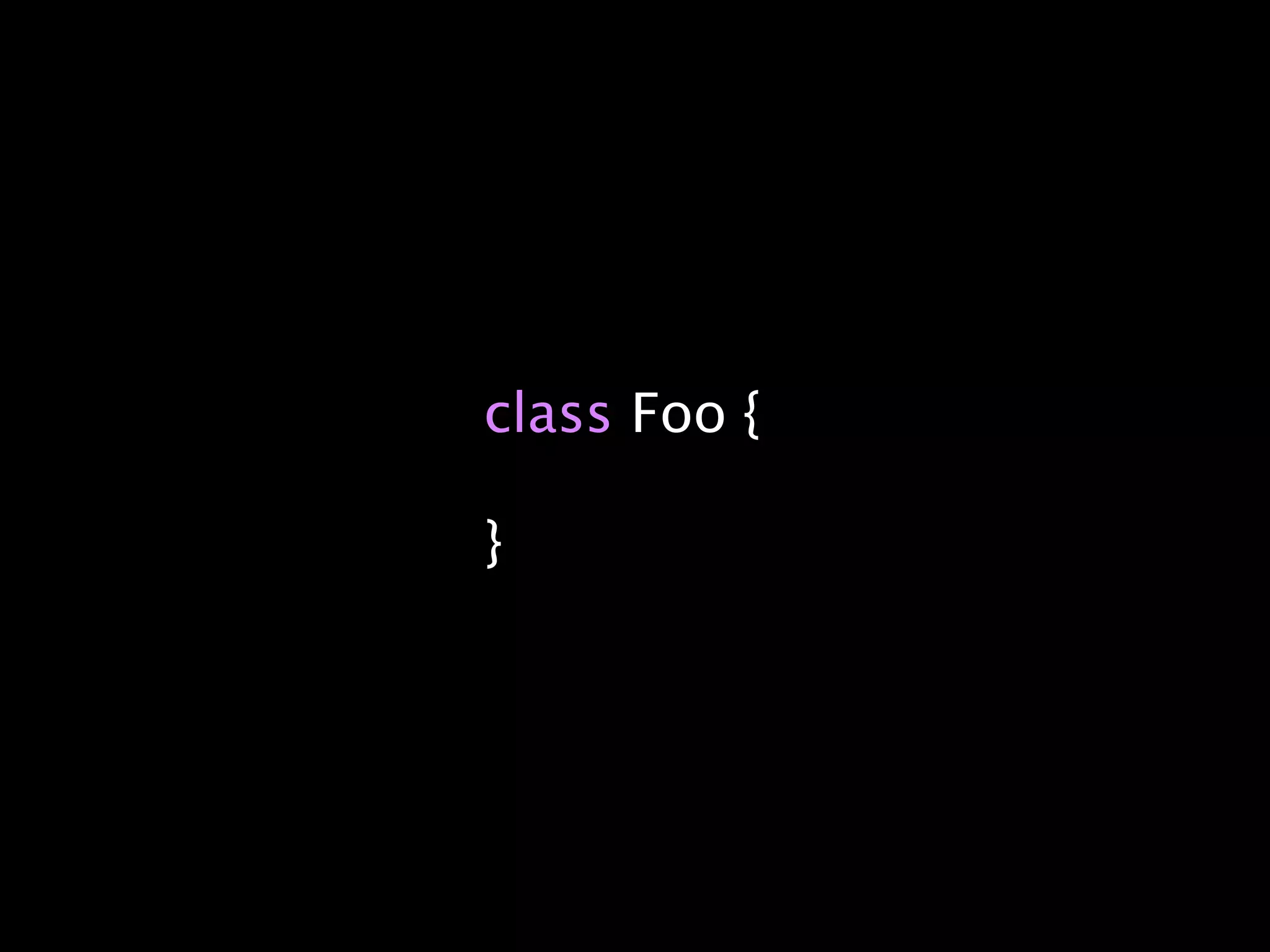 class Foo {

}
 