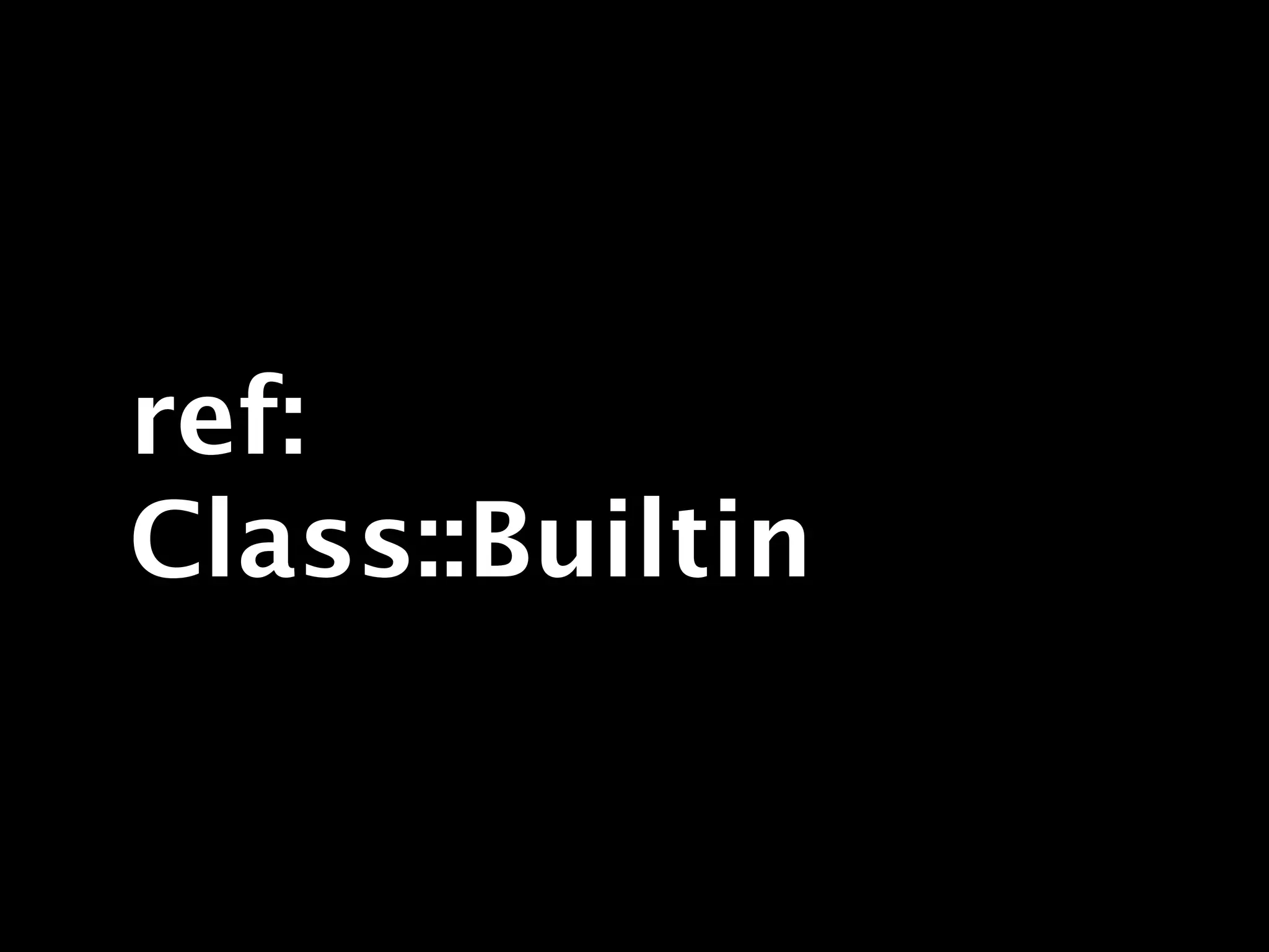 ref:
Class::Builtin
 