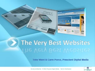 The Very Best Websites


   Strictly Confidential © 2011 Prescient Digital Media   Not For Distribution
 