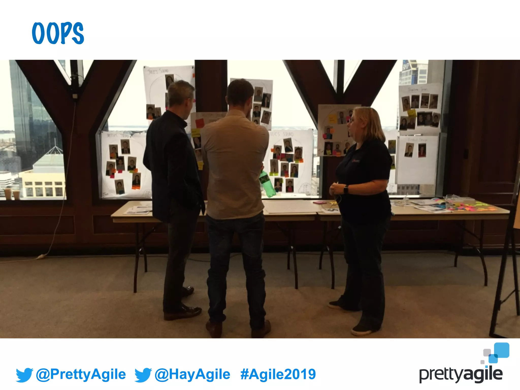 @PrettyAgile @HayAgile #Agile2019
OOPS
 