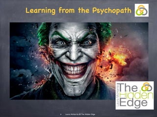 Learning from the Psychopath
Laura McHarrie @ The Hidden Edge
 