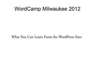 WordCamp Milwaukee 2012




What You Can Learn From the WordPress Sites
 