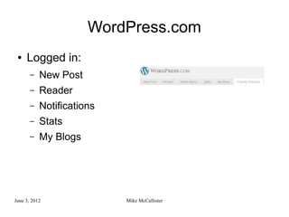 WordPress.com
 ●   Logged in:
       –   New Post
       –   Reader
       –   Notifications
       –   Stats
       –   My Blogs




June 3, 2012               Mike McCallister
 