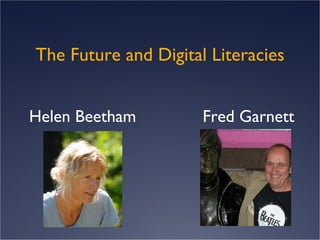 The Future and Digital Literacies Helen Beetham  Fred Garnett  