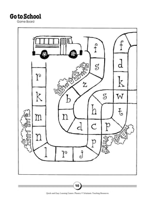 10
GotoSchool
Game Board
Quick-and-Easy Learning Games: Phonics © Scholastic Teaching Resources
 
