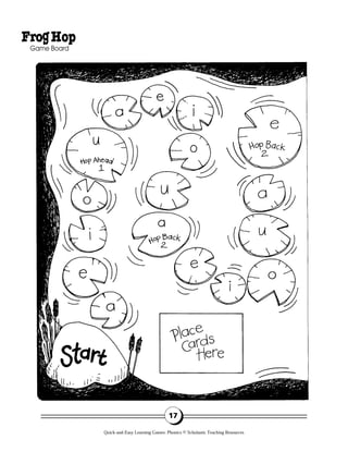17
FrogHop
Game Board
Quick-and-Easy Learning Games: Phonics © Scholastic Teaching Resources
 