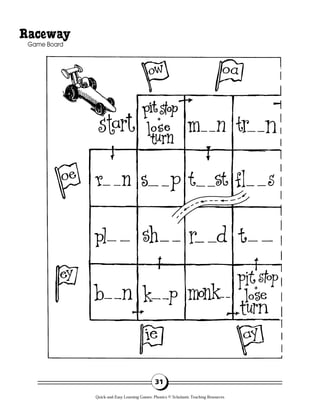 31
Raceway
Game Board
Quick-and-Easy Learning Games: Phonics © Scholastic Teaching Resources
 