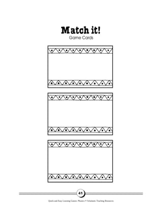 Matchit!
Game Cards
41
Quick-and-Easy Learning Games: Phonics © Scholastic Teaching Resources
 