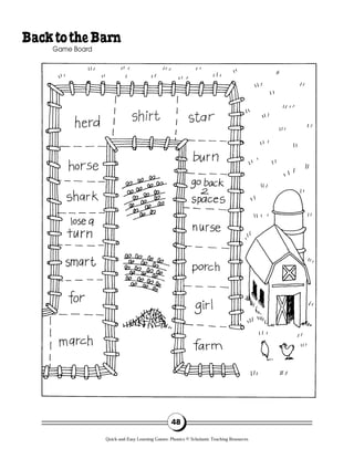 48
BacktotheBarn
Game Board
Quick-and-Easy Learning Games: Phonics © Scholastic Teaching Resources
 