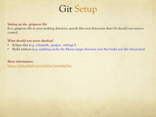 Git Setup
Setting up the .gitignore file
In a .gitignore file in your working directory, specify files and directories tha...