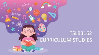 TSLB3162
CURRICULUM STUDIES
 