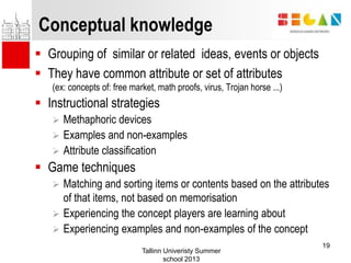 Conceptual knowledge
 Grouping of similar or related ideas, events or objects
 They have common attribute or set of attr...