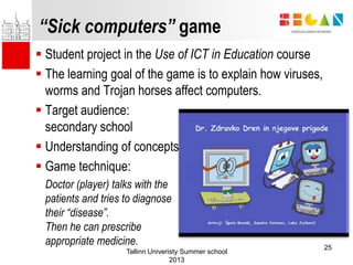 “Sick computers” game
 Student project in the Use of ICT in Education course
 The learning goal of the game is to explai...