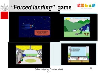 “Forced landing” game
Tallinn Univeristy Summer school
2013
37
 