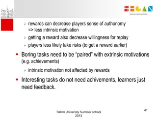 rewards can decrease players sense of authonomy
=> less intrinsic motivation
 getting a reward also decrease willingnes...