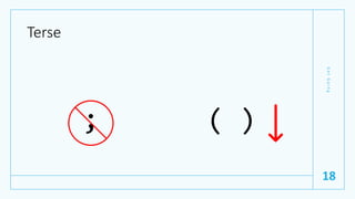 Terse
; ( )
G
e
t
G
o
i
n
g
18
 