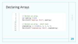 Declaring Arrays
G
e
t
G
o
i
n
g
29
 
