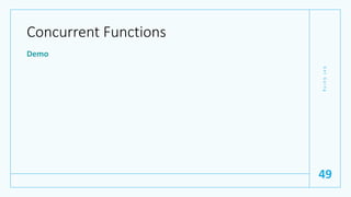 Concurrent Functions
Demo
G
e
t
G
o
i
n
g
49
 