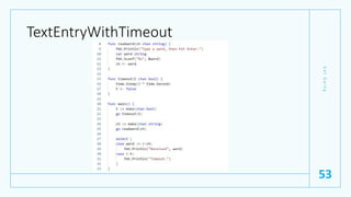TextEntryWithTimeout
G
e
t
G
o
i
n
g
53
 