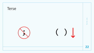 Terse
; ( )
G
e
t
G
o
i
n
g
22
 