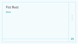 Fizz Buzz
Demo
G
e
t
G
o
i
n
g
25
 