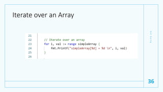 Iterate over an Array
G
e
t
G
o
i
n
g
36
 