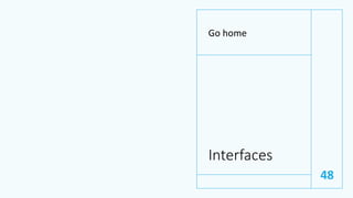 Interfaces
Go home
48
 