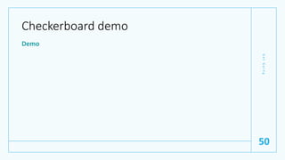 Checkerboard demo
Demo
G
e
t
G
o
i
n
g
50
 