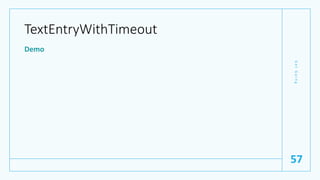 TextEntryWithTimeout
Demo
G
e
t
G
o
i
n
g
57
 