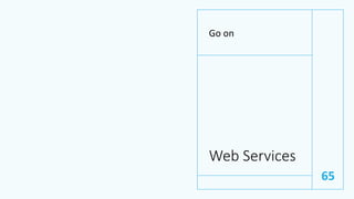 Web Services
Go on
65
 