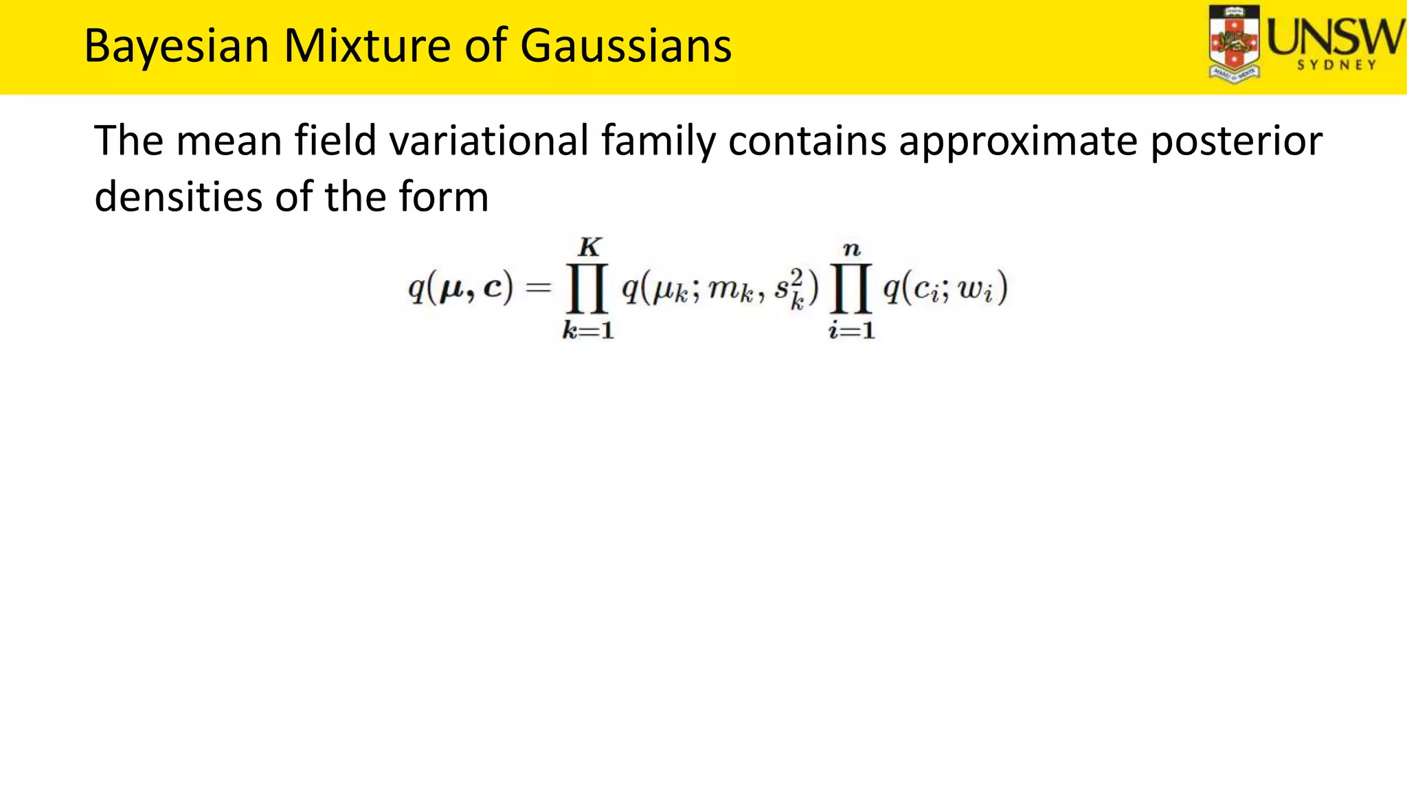 Bayesian Mixture of Gaussians
The mean field variational family contains approximate posterior
densities of the form
 