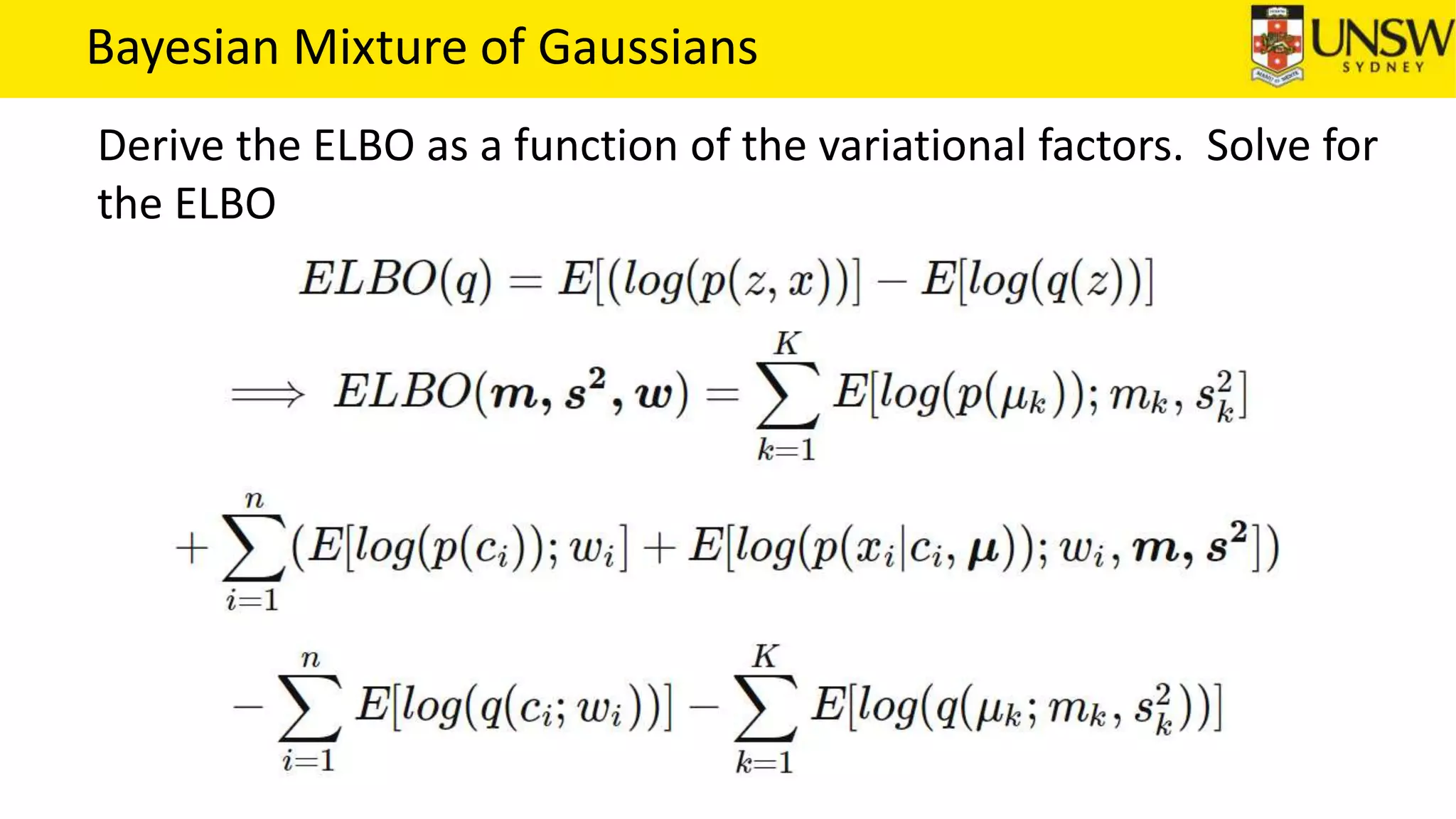 Bayesian Mixture of Gaussians
Derive the ELBO as a function of the variational factors. Solve for
the ELBO
 