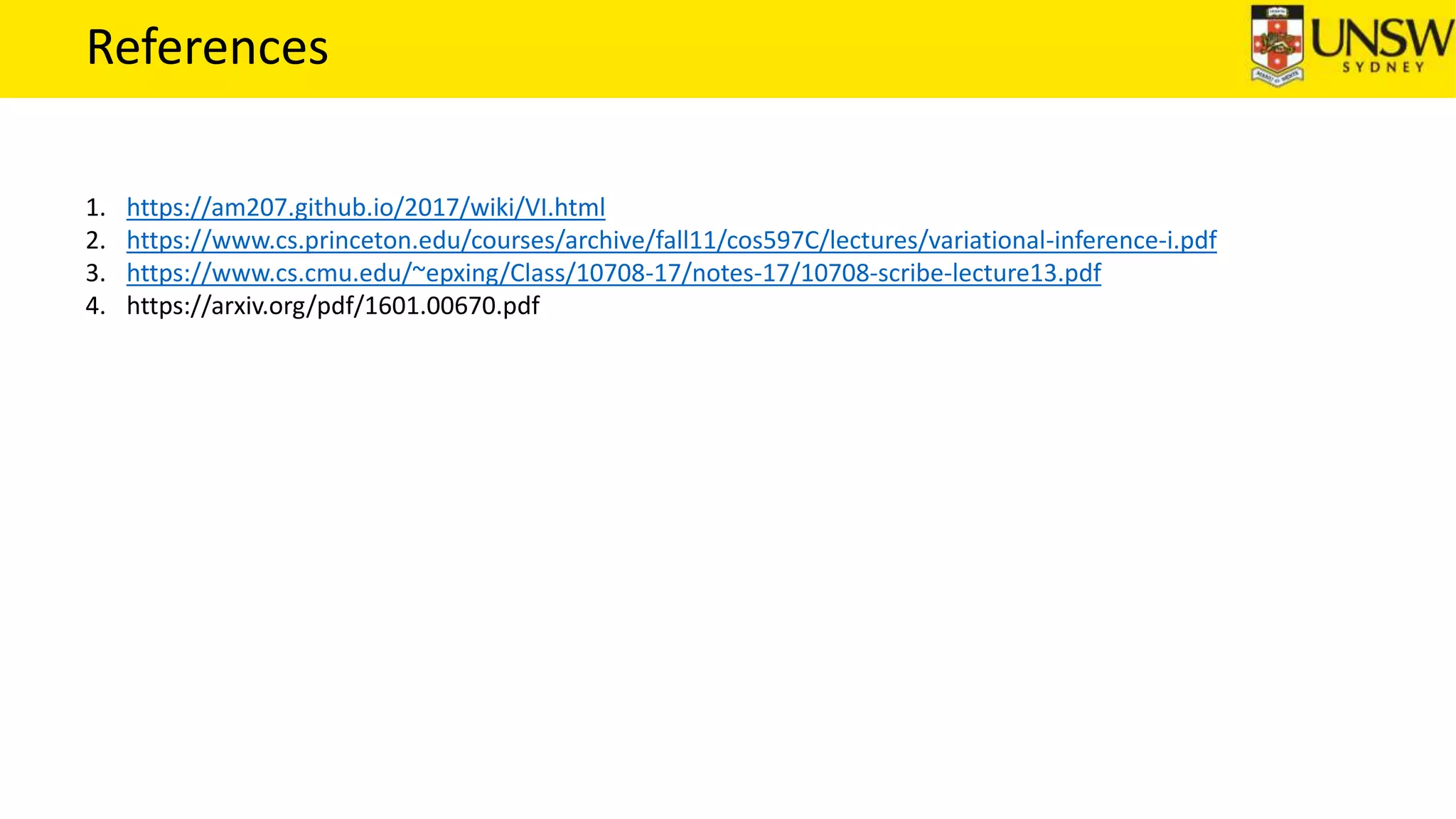 References
1. https://am207.github.io/2017/wiki/VI.html
2. https://www.cs.princeton.edu/courses/archive/fall11/cos597C/lectures/variational-inference-i.pdf
3. https://www.cs.cmu.edu/~epxing/Class/10708-17/notes-17/10708-scribe-lecture13.pdf
4. https://arxiv.org/pdf/1601.00670.pdf
 