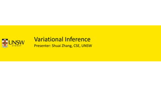 Variational Inference
Presenter: Shuai Zhang, CSE, UNSW
 