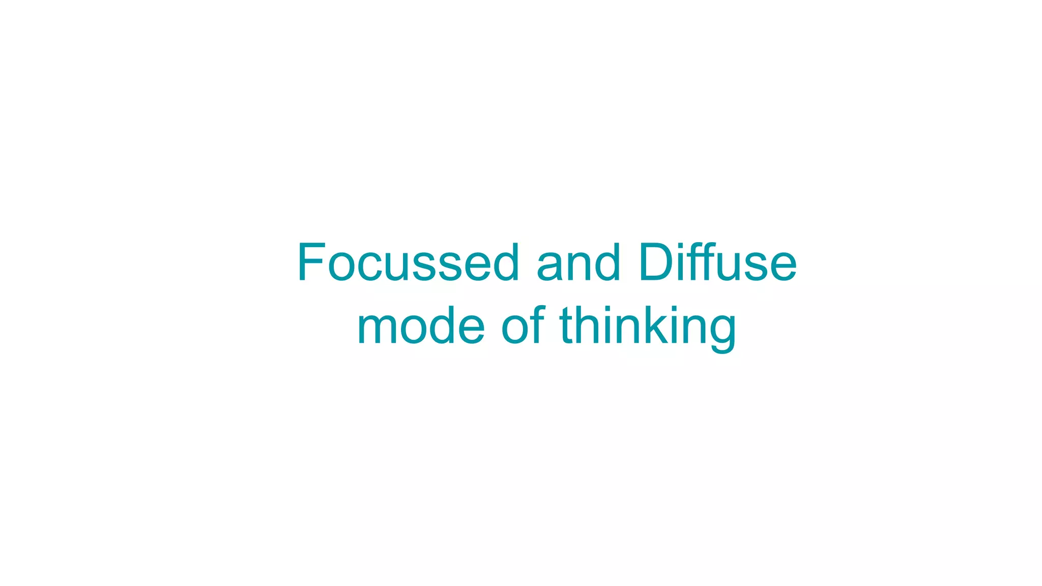 Focussed and Diffuse
mode of thinking
 