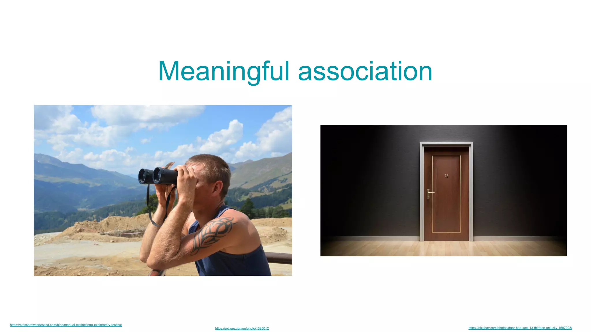 Meaningful association
https://crossbrowsertesting.com/blog/manual-testing/intro-exploratory-testing/
https://pixabay.com/photos/door-bad-luck-13-thirteen-unlucky-1587023/
Exploratory Testing
https://pxhere.com/ru/photo/1385012
 