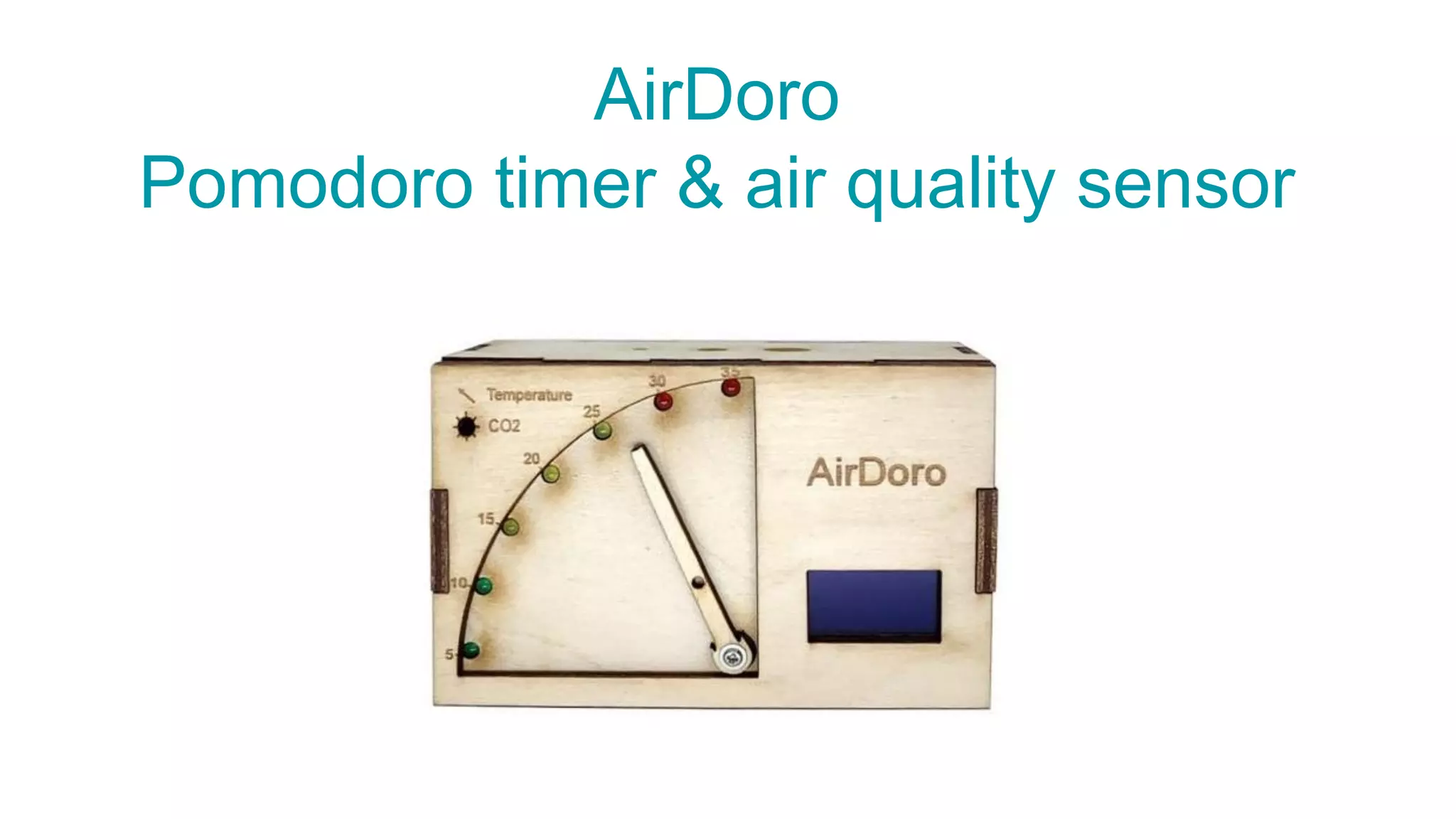 AirDoro
Pomodoro timer & air quality sensor
 